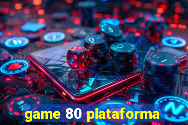 game 80 plataforma